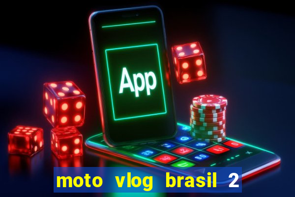 moto vlog brasil 2 dinheiro infinito